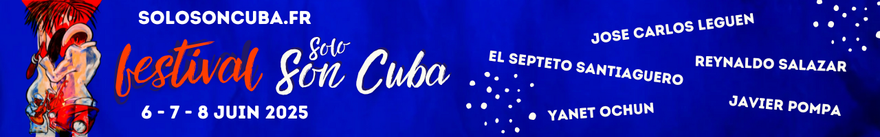 Festival Solo SON CUBA les 6, 7 et 8 juin 2025 à Pau